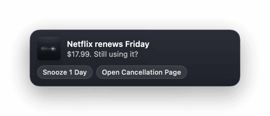 A macOS notification: Netflix renews Friday, $17.99. Still using it? With Snooze 1 Day and Open Cancellation Page buttons